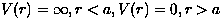 $V(r) = \infty, r < a, V(r) = 0, r \gt a$