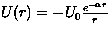 $U(r) = -U_0 \frac{e^{-\alpha r}}{r}$