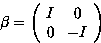 \begin{displaymath}
\beta=\left(
\begin{array}
{cc}
I & 0 \  0 & -I \end{array}\right)\end{displaymath}